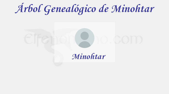 Árbol Genealógico de Minohtar - Fenopaedia: la enciclopedia Tolkien de Elfenomeno.com