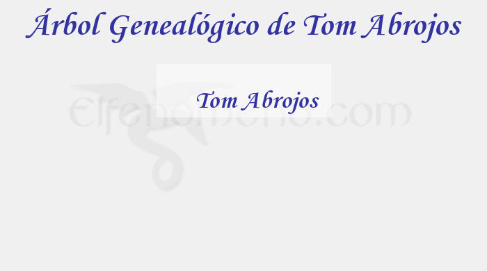 Árbol Genealógico de Tom Abrojos - Fenopaedia: la enciclopedia Tolkien de Elfenomeno.com