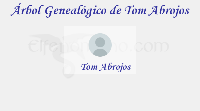 Árbol Genealógico de Tom Abrojos - Fenopaedia: la enciclopedia Tolkien de Elfenomeno.com