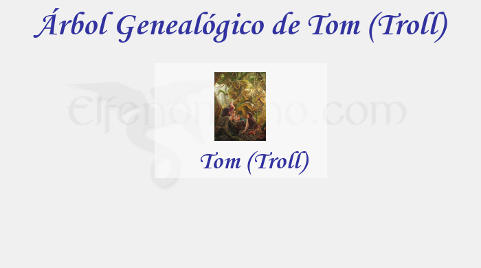 Árbol Genealógico de Tom (Troll) - Fenopaedia: la enciclopedia Tolkien de Elfenomeno.com