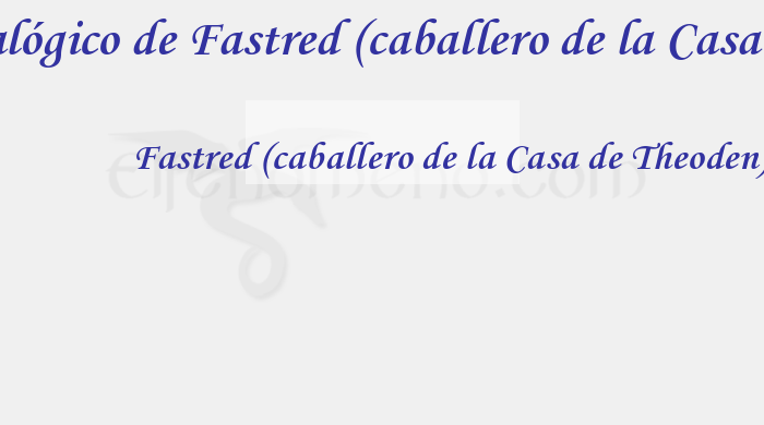 Árbol Genealógico de Fastred (caballero de la Casa de Theoden) - Fenopaedia: la enciclopedia Tolkien de Elfenomeno.com