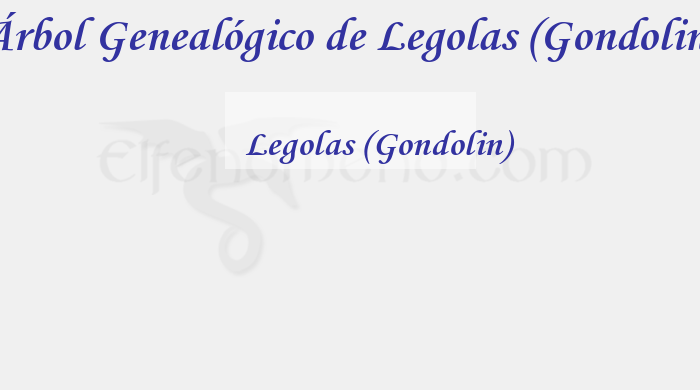 Árbol Genealógico de Legolas (Gondolin) – Fenopaedia: la enciclopedia Tolkien de Elfenomeno.com