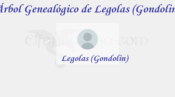 Árbol Genealógico de Legolas (Gondolin) – Fenopaedia: la enciclopedia Tolkien de Elfenomeno.com