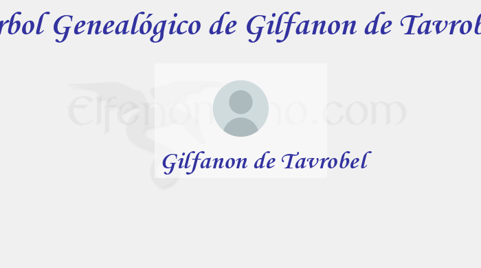 Árbol Genealógico de Gilfanon de Tavrobel – Fenopaedia: la enciclopedia Tolkien de Elfenomeno.com