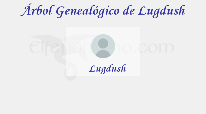 Árbol Genealógico de Lugdush - Fenopaedia: la enciclopedia Tolkien de Elfenomeno.com