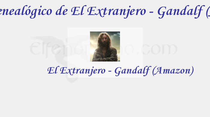 Árbol Genealógico de El Extranjero - Gandalf (Amazon) - Fenopaedia: la enciclopedia Tolkien de Elfenomeno.com