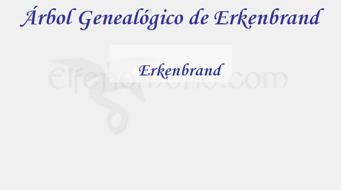 Árbol Genealógico de Erkenbrand - Fenopaedia: la enciclopedia Tolkien de Elfenomeno.com