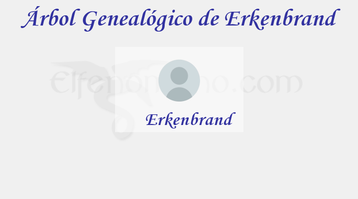 Árbol Genealógico de Erkenbrand - Fenopaedia: la enciclopedia Tolkien de Elfenomeno.com