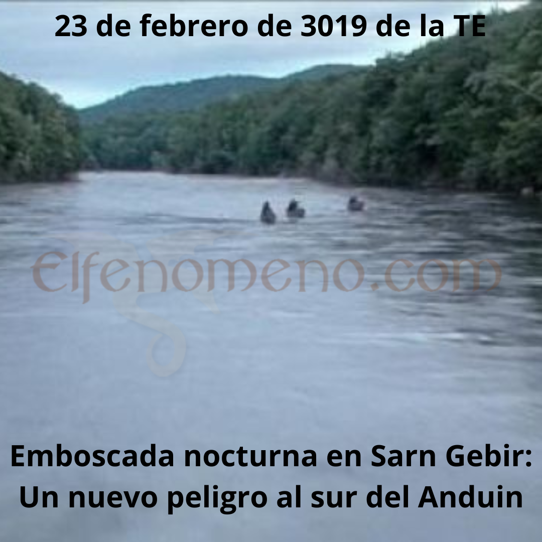 23 de febrero de 3019 de la Tercera Edad: Emboscada nocturna en Sarn Gebir: Un nuevo peligro al sur del Anduin