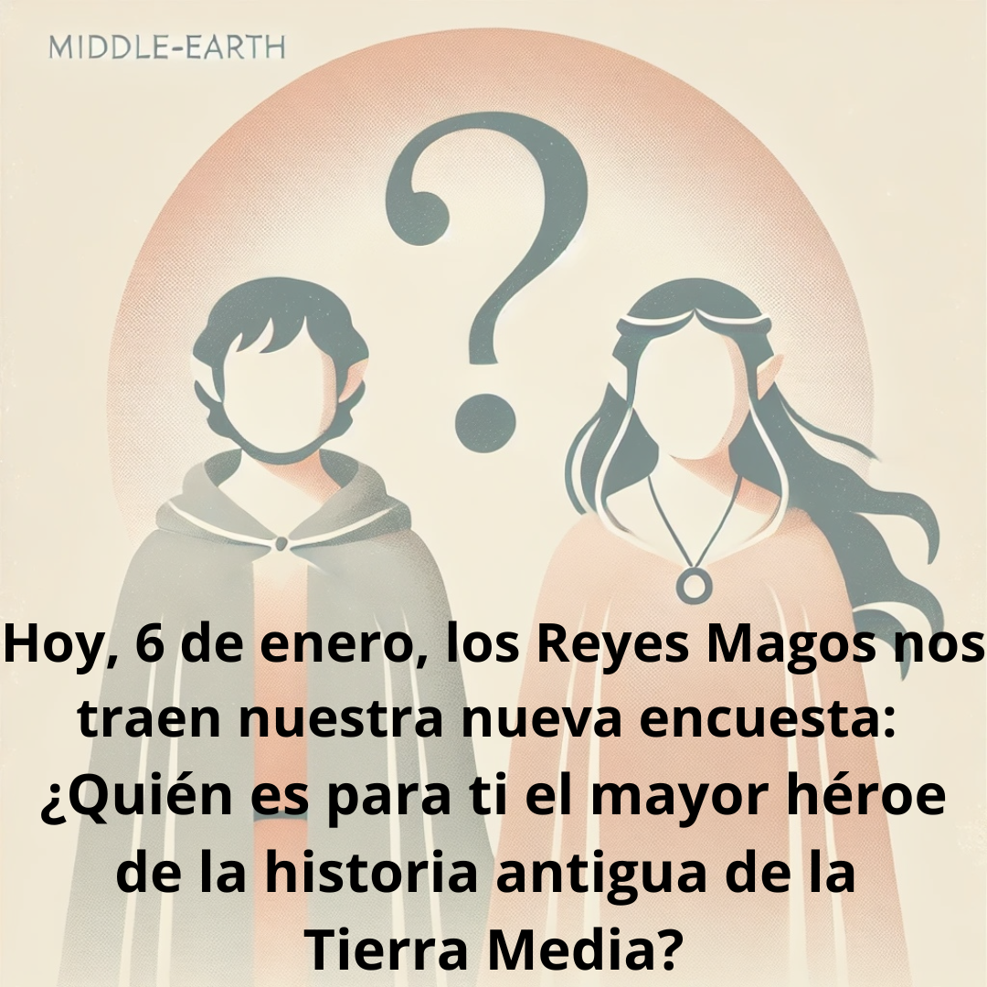 Nueva encuesta: ¿Quién es para ti el mayor héroe de la historia antigua de la Tierra Media?